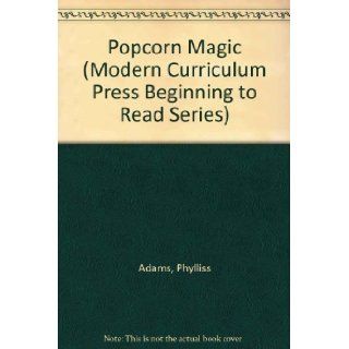 Popcorn Magic (Modern Curriculum Press Beginning to Read Series) Phylliss Adams, Carole P. Mitchener, Virginia Johnson, Jay Casey 9780813651958 Books