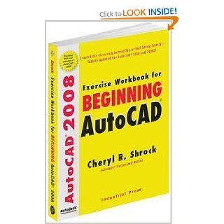 Exercise Workbook for Beginning Autocad 2008 Cheryl Shrock 9780831133412 Books