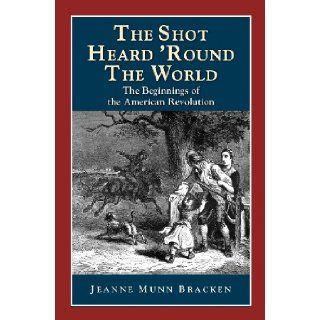 The Shot Heard 'Round the World The Beginnings of the American Revolution (Perspectives on History) Jeanne Munn Bracken 9781878668325 Books