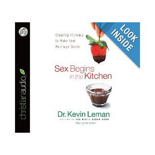 Sex Begins in the Kitchen Creating Intimacy to Make Your Marriage Sizzle Kevin Leman 9781610457651 Books