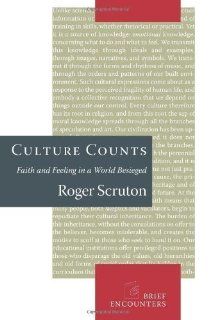 Culture Counts (Brief Encounters) 1st (first) Edition by Scruton, Roger published by Encounter Books (2007) Books