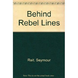 Behind Rebel Lines Seymour Reit 9780833573940 Books