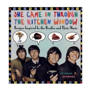 She Came In Through The Kitchen Window Recipes Inspired by the Beatles and Their Music Stephen J. Spignesi Books