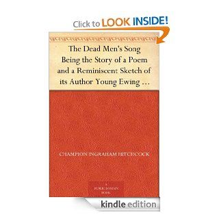 The Dead Men's Song Being the Story of a Poem and a Reminiscent Sketch of its Author Young Ewing Allison eBook Champion Ingraham Hitchcock Kindle Store