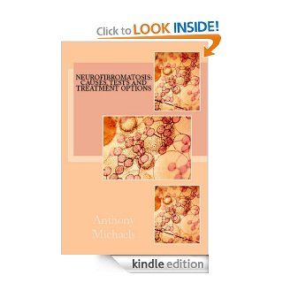 Neurofibromatosis Causes, Tests and Treatment Options eBook Anthony Michaels MA, Jennifer Grange MD Kindle Store