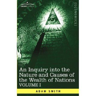 An Inquiry into the Nature and Causes of the Wealth of Nations Vol. I Adam Smith 9781602069138 Books