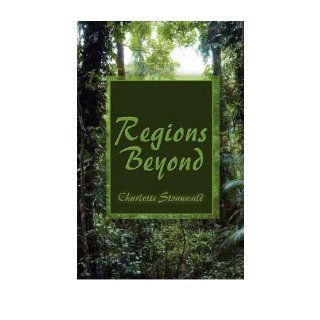 Regions Beyond Charlotte Strauwald 9781605630250 Books