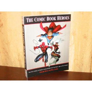 The Comic Book Heroes The First History of Modern Comic Books   From the Silver Age to the Present Gerard Jones, Will Jacobs 9780761503934 Books