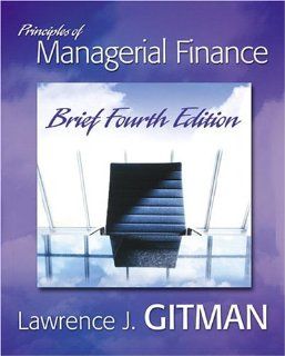 Principles of Managerial Finance, Brief plus MyFinanceLab (4th Edition) (Gitman Series) (9780321334305) Lawrence J. Gitman Books