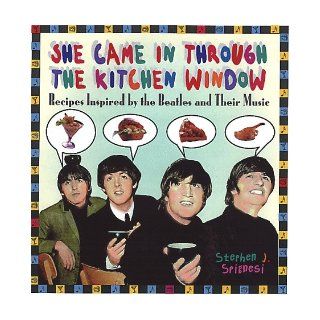 She Came In Through The Kitchen Window Recipes Inspired by the Beatles and Their Music Stephen Spignesi 9781559724975 Books