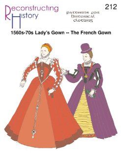Reconstructing History Pattern   1560s 70s Lady's Gown   The French Renaissance Gown   Tudor Style