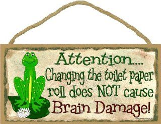 Attention Changing the Toilet Paper Roll Does Not Cause Brain Damage Frog Bathroom Sign Plaque Bath Decor 5"x10"  
