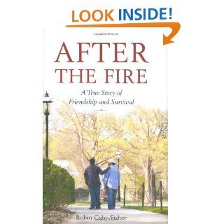 After the Fire A True Story of Friendship and Survival Robin Gaby Fisher 9780316066211 Books