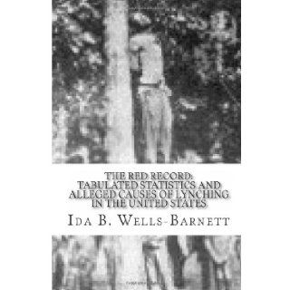 The Red Record Tabulated Statistics and Alleged Causes of Lynching in the United States Ida B. Wells Barnett 9781492794707 Books