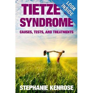 Tietze's Syndrome Causes, Tests, and Treatments Stephanie Kenrose 9781449591014 Books