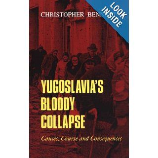 Yugoslavia's Bloody Collapse Causes, Course and Consequences Christopher Bennett 9780814712887 Books