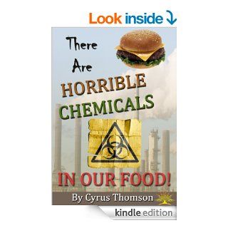 There are Horrible Chemicals in Our Food The Unhealthy Truth About Chemicals in Food And Their Link to the Causes of Cancer and Other Diseases (DevelopedCancer, Chemicals in Food, Unhealthy Food) eBook Cyrus Thomson Kindle Store