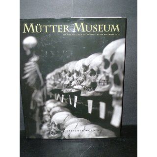 The Mutter Museum Of the College of Physicians of Philadelphia Gretchen Worden 9780922233243 Books