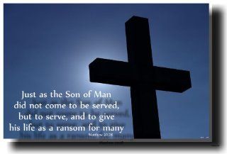 Just As the Son of Man Did Not Come to Be Served, but to Serve, and to Give His Life As a Ransom for Many   Matthew 2028   Bible Poster  Prints  
