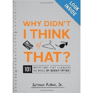 Why Didn't I Think of That? 101 Inventions that Changed the World by Hardly Trying Anthony Rubino Jr. Books