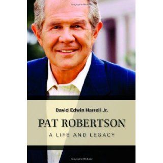 Pat Robertson A Life and Legacy David Edwin Harrell Jr. 9780802863843 Books