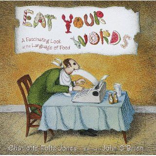 Eat Your Words A Fascinating Look at the Language of Food Charlotte Jones, John Obrien 9780385325752 Books