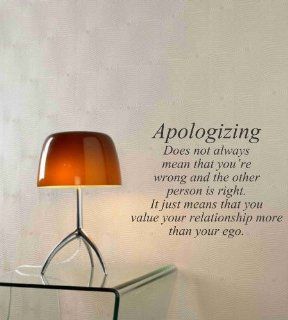 Apologizing does not always mean that you're wrong and the other person is right. It just means that you value your relationship more than your ego. Vinyl wall art Inspirational quotes and saying home decor decal sticker  