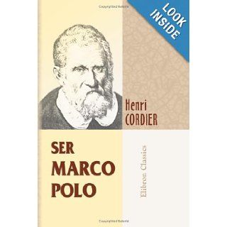Ser Marco Polo Notes and addenda to Sir Henry Yule's edition, containing the results of recent research and discovery Henri Cordier 9781421220598 Books