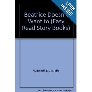 Beatrice Doesn't Want to (Easy Read Story Books) Laura Joffe Numeroff 9780531042991  Kids' Books