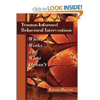 Trauma Informed Behavioral Interventions What Works and What Doesn't 9781937604042 Medicine & Health Science Books @