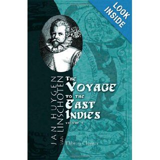 The Voyage of John Huyghen van Linschoten to the East Indies The first book, containing his description of the East. Volume 1 Jan Huygen van Linschoten 9781402195075 Books