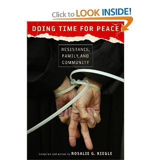 Doing Time for Peace Resistance, Family, and Community Rosalie G. Riegle, Dan McKanan 9780826518729 Books