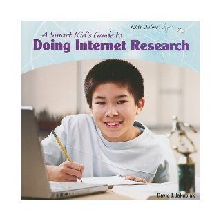 A Smart Kid's Guide to Doing Internet Research (Kids Online) David J. Jakubiak 9781435833524 Books
