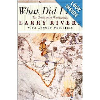 What Did I Do? The Unauthorized Autobiography of Larry Rivers Larry Rivers, Arnold Weinstein 9781560253198 Books