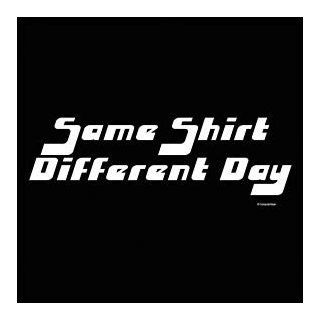 Same Shirt Different Day T shirt, 4XLarge Clothing