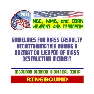 2011 NBC WMD CBRN Weapons and Terrorism Guidelines for Mass Casualty Decontamination During a HAZMAT or Weapon of Mass Destruction Incident Both Volumes (Ringbound) U.S. Military, Department of Defense, Edgewood Chemical Biological Center 9781422052532