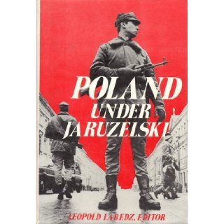 Poland Under Jaruzelski A Comprehensive Sourcebook on Poland During and After Martial Law Leopold Labedz 9780684181165 Books