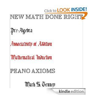 Pre Algebra New Math Done Right Peano Axioms Associativity of Addition (Pre Algebra New Math Done Right Peano Axioms Single Focus) eBook Mark Tenney Kindle Store