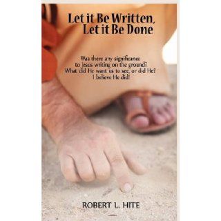 Let It Be Written, Let It Be Done Robert L. Hite 9781438953571 Books
