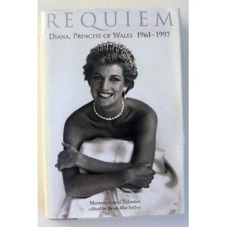 Requiem Diana, Princess of Wales 1961 1997   Memories and Tributes Brian Macarthur 9781559704427 Books