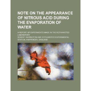 Note on the appearance of nitrous acid during the evaporation of water; A report of experiments made in the Rothamsted laboratory Robert Warington 9781236341310 Books