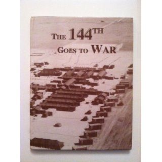 The 144th goes to war An account of the 144th Evacuation Hospital, of the Utah National Guard, during Operation Desert Shield/Storm A. J Walkowski Books