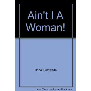 Ain't I a woman A book of women's poetry from around the world illona linthwaite 9780872261877 Books