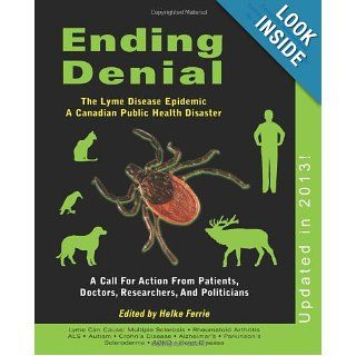 Ending Denial (Updated in 2013) The Lyme Disease Epidemic   a Canadian Public Health Disaster Helkie Ferrie, Canadian Lyme Disease Foundation (CanLyme), Jim Wilson   President 9780988243736 Books