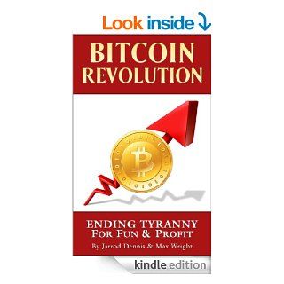 Bitcoin Revolution Ending Tyranny For Fun & Profit   Kindle edition by Jarrod Dennis, Max Wright. Business & Money Kindle eBooks @ .