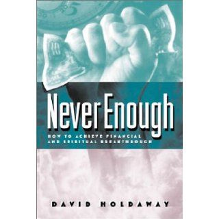 Never Enough Breaking the Spirit of Poverty David Holdaway 9780830724697 Books