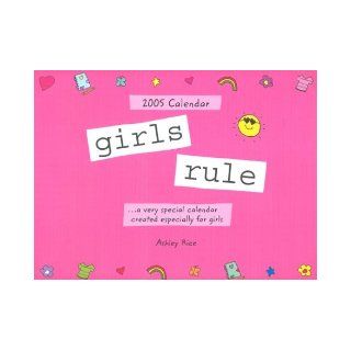 Girls Rule A Very Special Calendar Created Especially for Girls Ashley Rice 9780883968482 Books