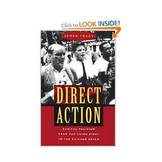 Direct Action Radical Pacifism from the Union Eight to the Chicago Seven 9780226811277 Social Science Books @