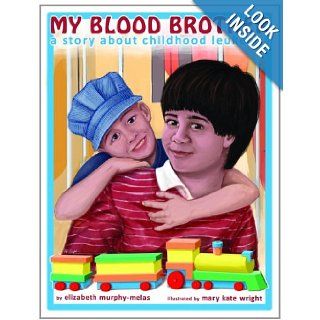My Blood Brother A Story About Childhood Leukemia Elizabeth Murphy Melas, Mary Kate Wright 9780929173566 Books