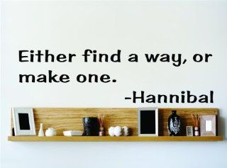 Either find a way or make one.   Hannibal Saying Inspirational Life Quote Wall Decal Vinyl Peel & Stick Sticker Graphic Design Home Decor Living Room Bedroom Bathroom Lettering Detail Picture Art   DISCOUNTED SALE PRICE Size  6 Inches X 20 Inches   22